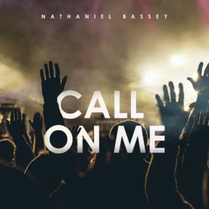 Call on me By Nathaniel Bassey