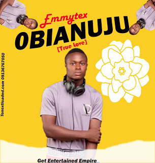 Emmytex - Obianuju (True love) Produced by Xpensivebeat| Download MP3