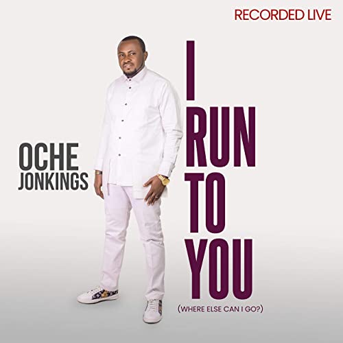 Oche Jonkings – I Run To You (Where Else Can I Go)  | Lyrics, Video, MP3 Download