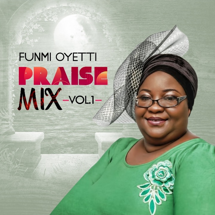 Funmi Oyetti - Praise Mix, Vol 1 | Gospel EP Album