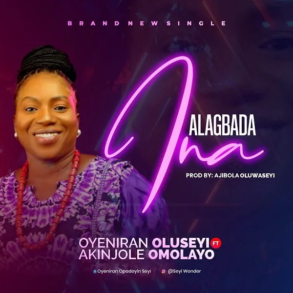 Oyeniran Oluseyi - Alagbada Ina Ft. Akinjole Omolayo | Mp3 Download + Lyrics